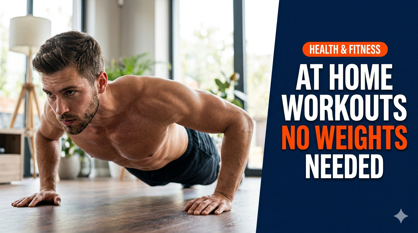 12 Powerful At Home Workouts for Men Without Weights That Build Real Muscle